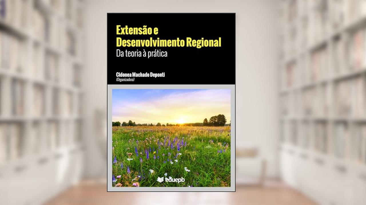 Capa de Extensão e desenvolvimento regional: da teoria à prática, do autor Cidonea Machado Deponti