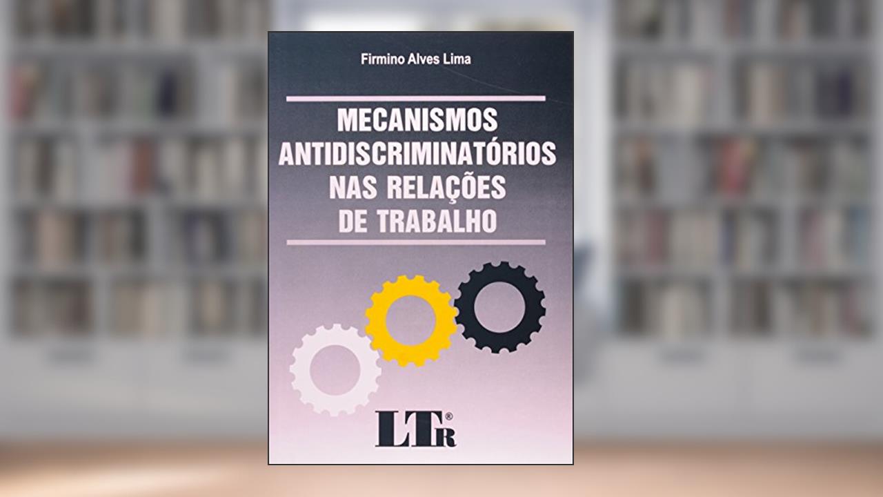 Capa de Mecanismos Antidiscriminatórios nas Relações de Trabalho, do autor Firmino Alves Lima
