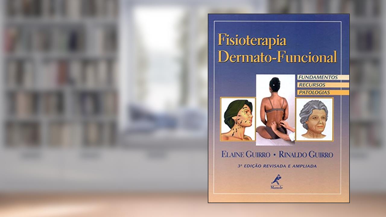 Capa de Fisioterapia dermato-funcional: Fundamentos, recursos, patologias, do autor Elaine Guirro; Rinaldo Guirro
