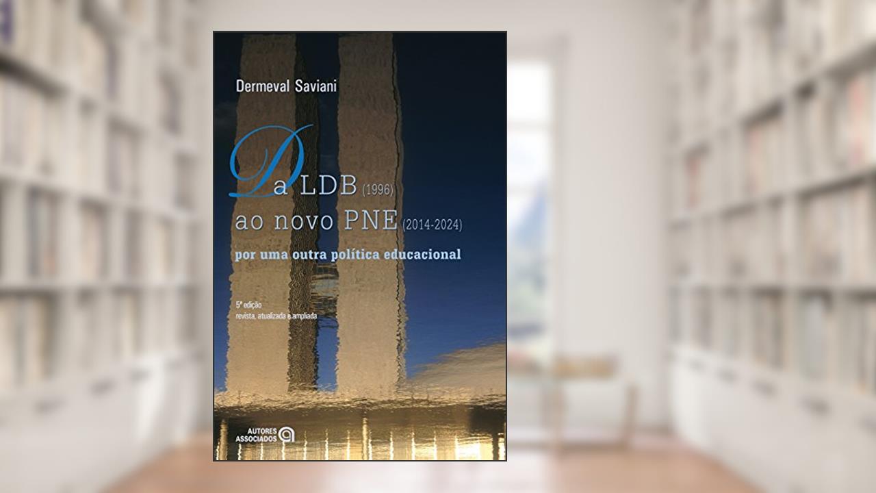 Capa de Da LDB (1996) ao Novo PNE (2014-2024): por uma Outra Política Educacional, do autor Dermeval Saviani
