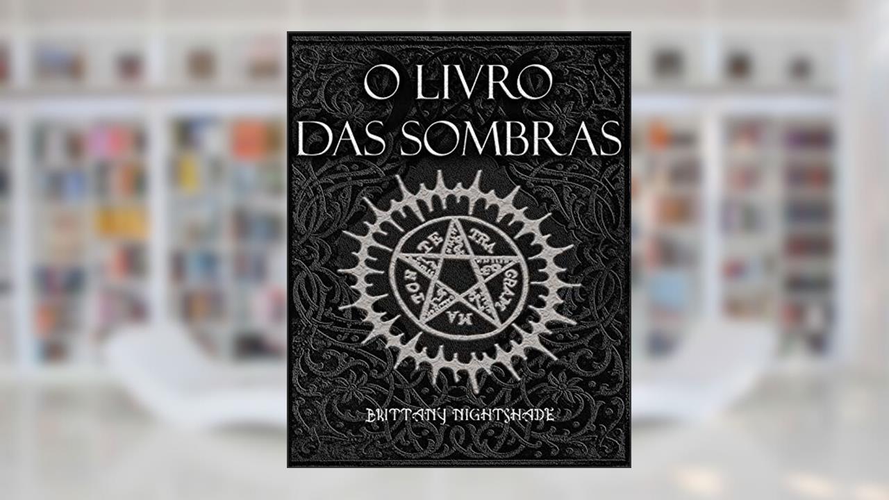 Capa de O Livro Das Sombras: Feitiços, Runas, Bênçãos e Maldições, do autor Brittany Nightshade