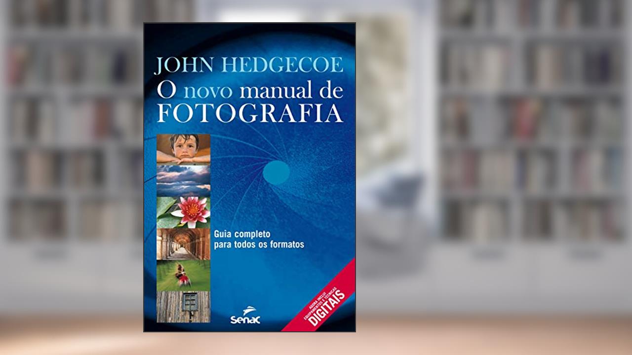 O novo manual de fotografia : Guia completo para todos os formatos, do autor John Hedgecoe