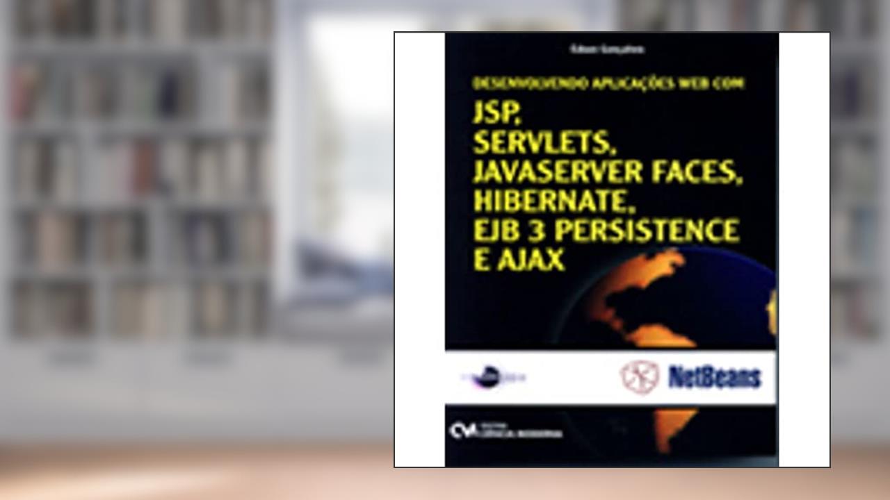 Capa de Desenvolvendo Aplicações Web com JSP, Servelts, JavaServer Faces, Hibernate, Ejb 3 Persistance e Ajax, do autor Edson Gonçalves