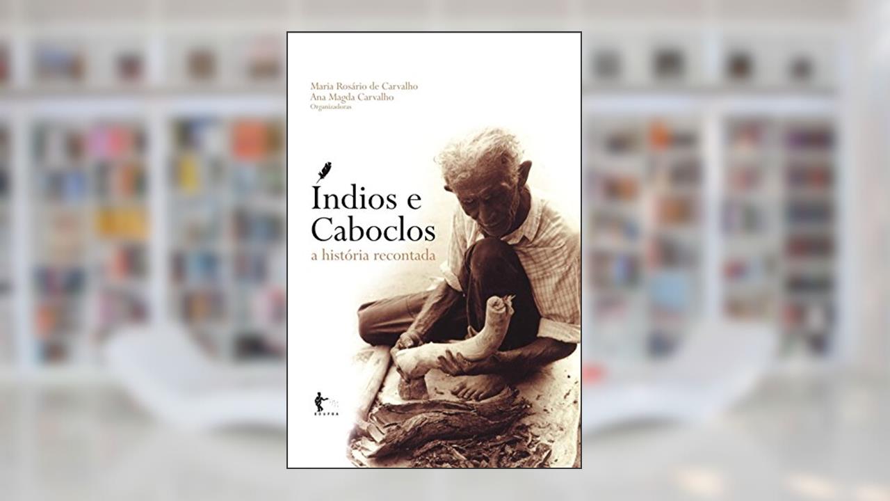 Capa de Índios e caboclos : a história recontada, do autor Maria Rosário de Carvalho; Ana Magda Carvalho