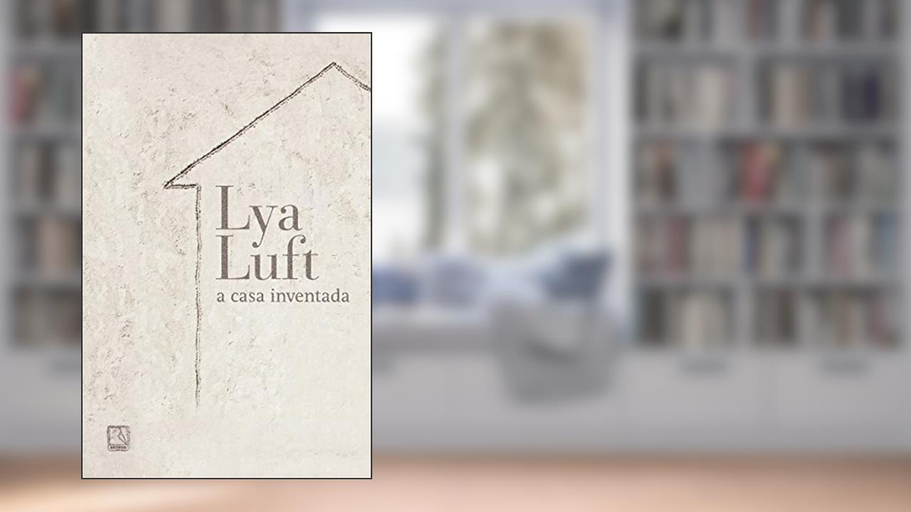 Capa de A casa inventada, do autor Lya Luft