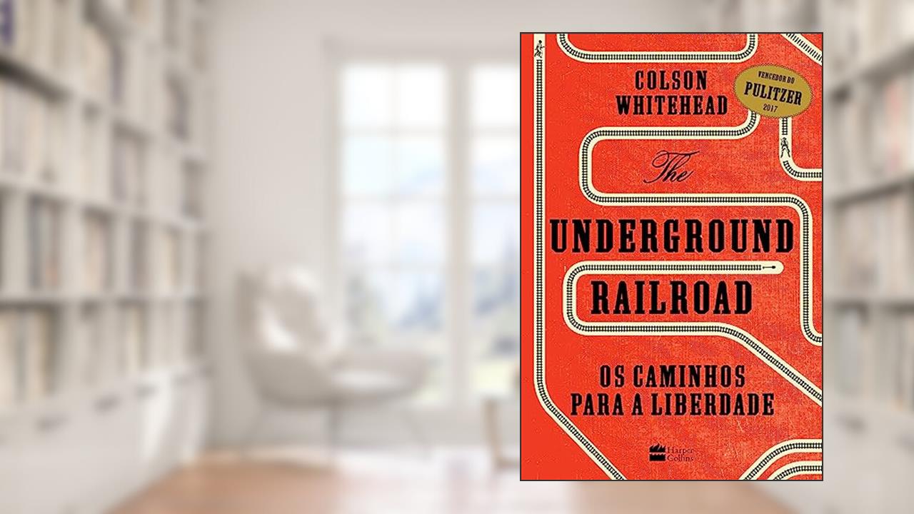 Capa de The Underground Railroad: Os caminhos para a Liberdade, do autor Colson Whitehead