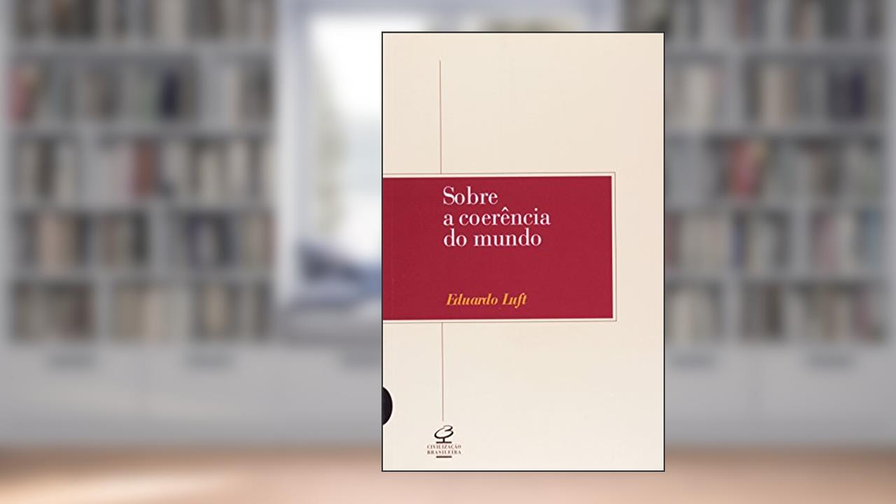 Capa de Sobre a Coerência do Mundo, do autor Eduardo Luft
