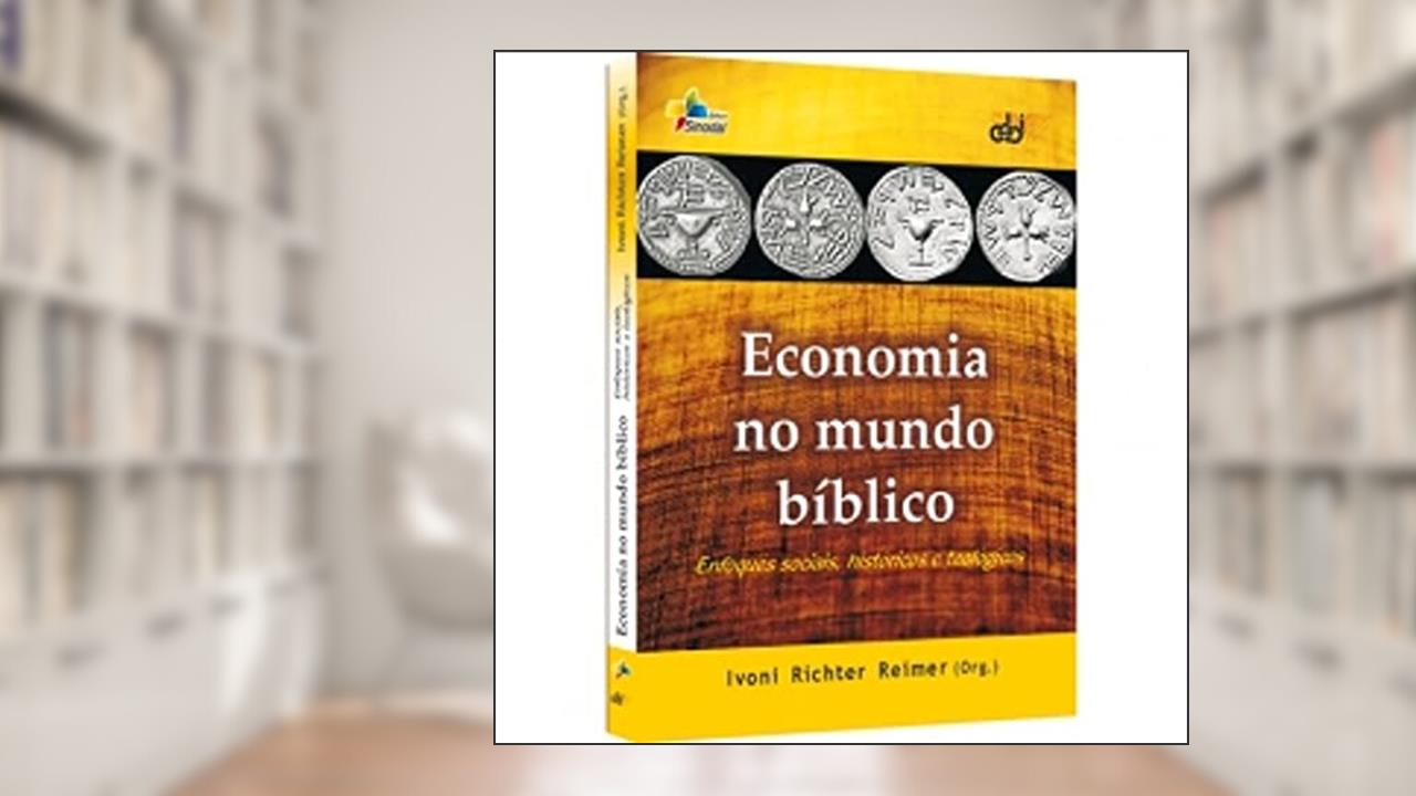 Capa de Economia no Mundo Biblico - Enfoques Sociais, Historicos e Teologicos - 1ª, do autor Reimer- Ivoni Richte