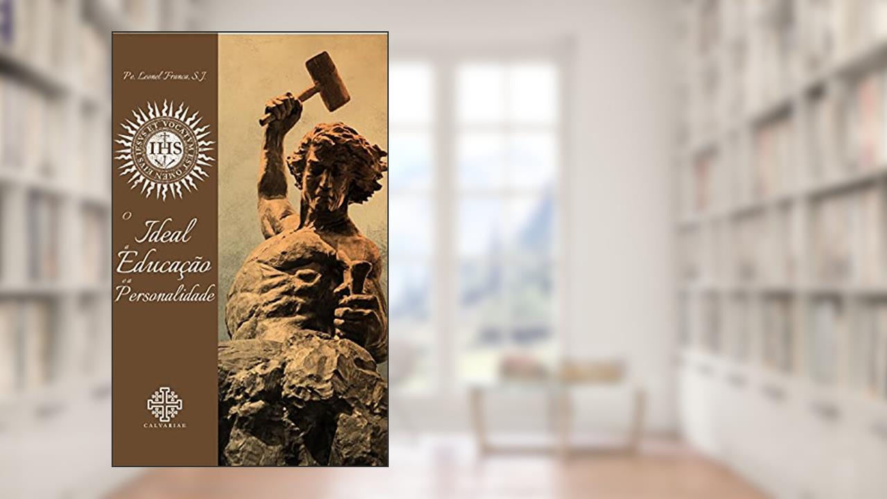 Capa de O Ideal, A Educação E A Personalidade, do autor S. J. Pe. Leonel França