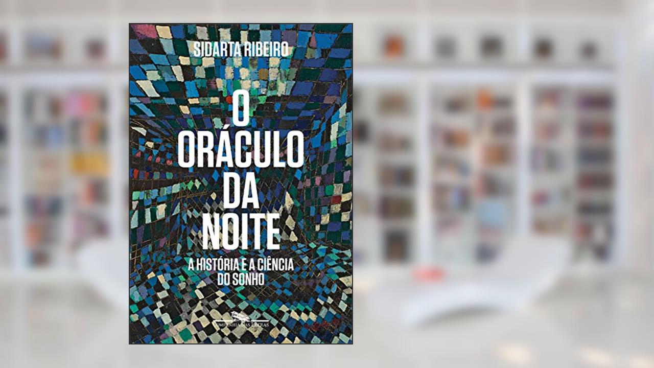 O oráculo da noite: A história e a ciência do sonho, de Sidarta Ribeiro