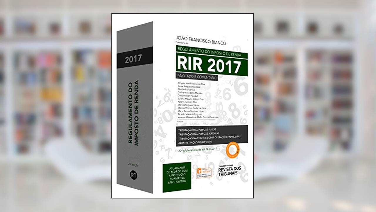 Capa de Regulamento do Imposto de Renda RIR 2017. Anotado e Comentado - Volume Único, do autor João Francisco Bianco