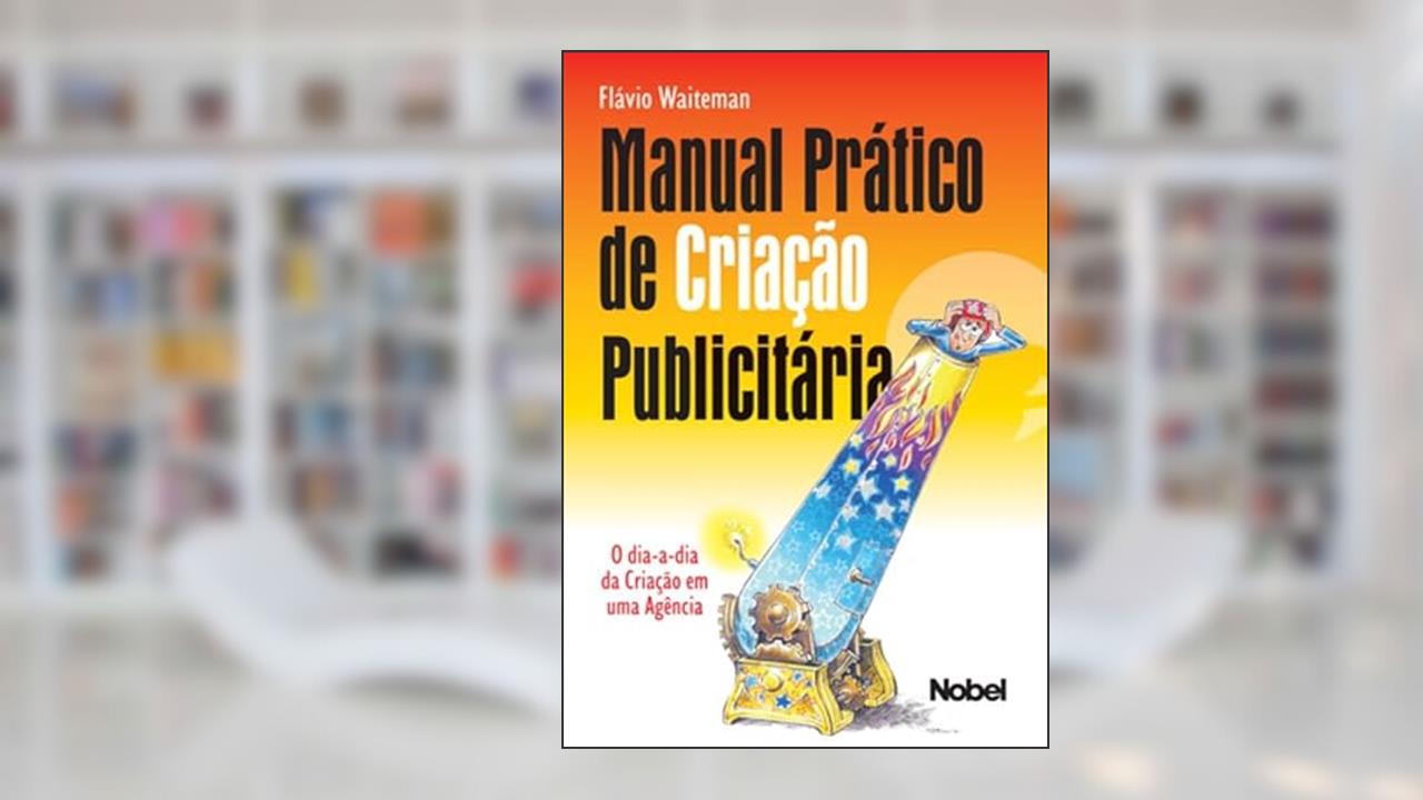 Capa de Manual prático de criação publicitária : O dia-a-dia da criação em uma agência, do autor Flavio Waiteman
