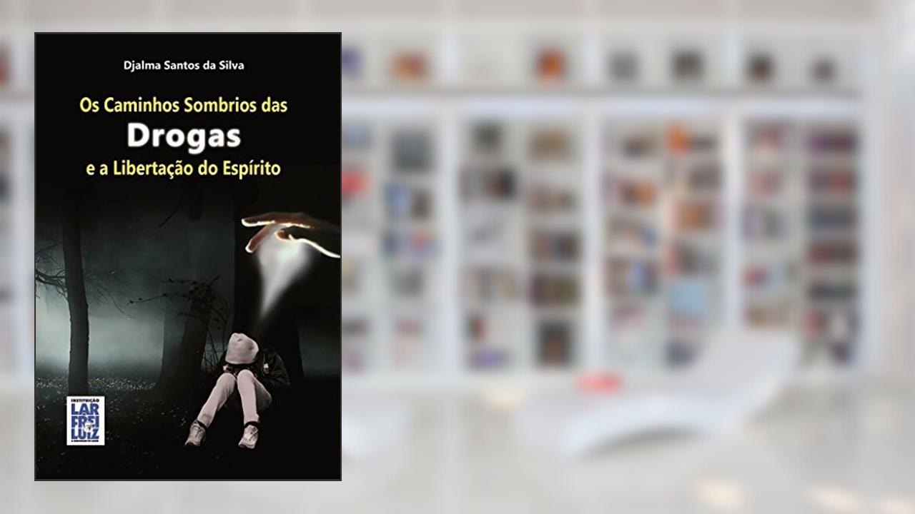 Capa de Os Caminhos Sombrios das Drogas e a Libertação do Espírito, do autor Djalma Santos