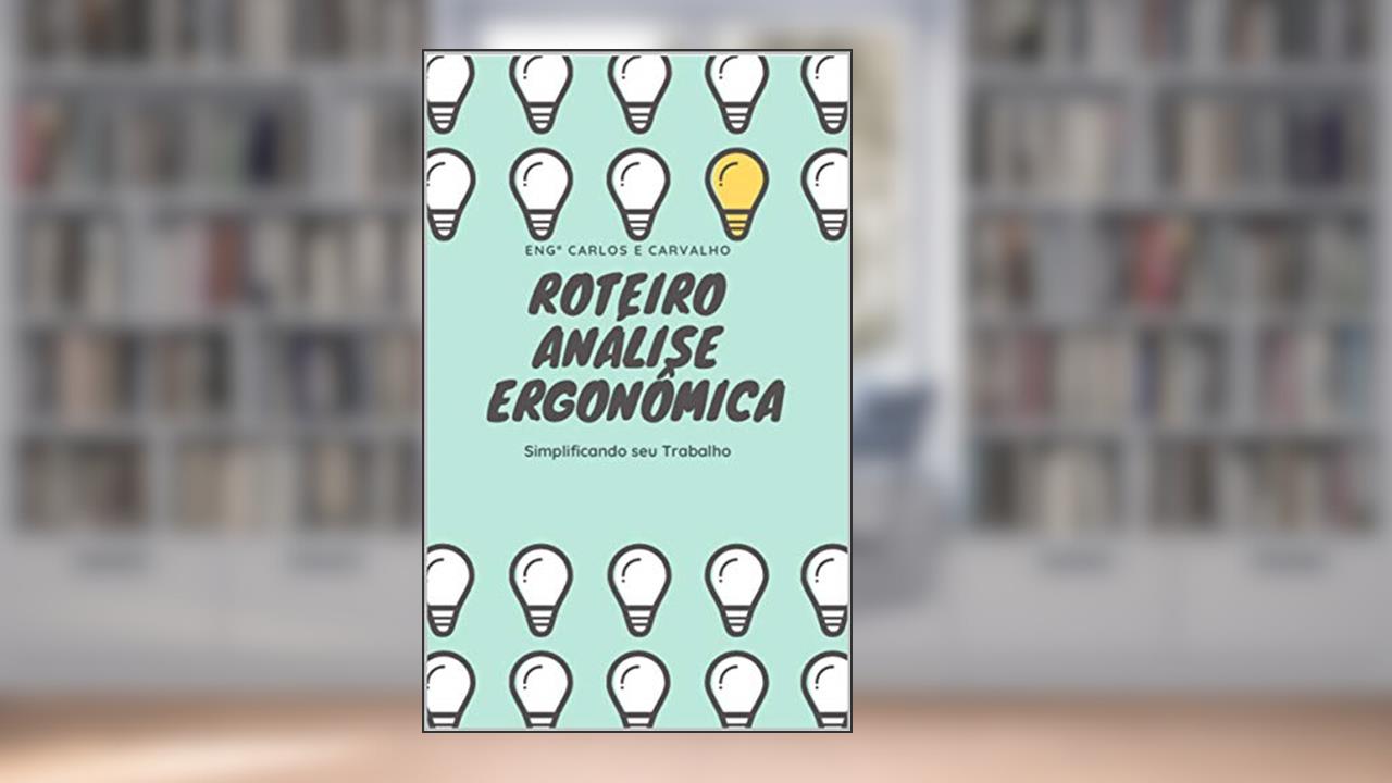 Capa de Roteiro de análise ergonômica : Simplificando seu trabalho, do autor Carlos Eduardo de Carvalho