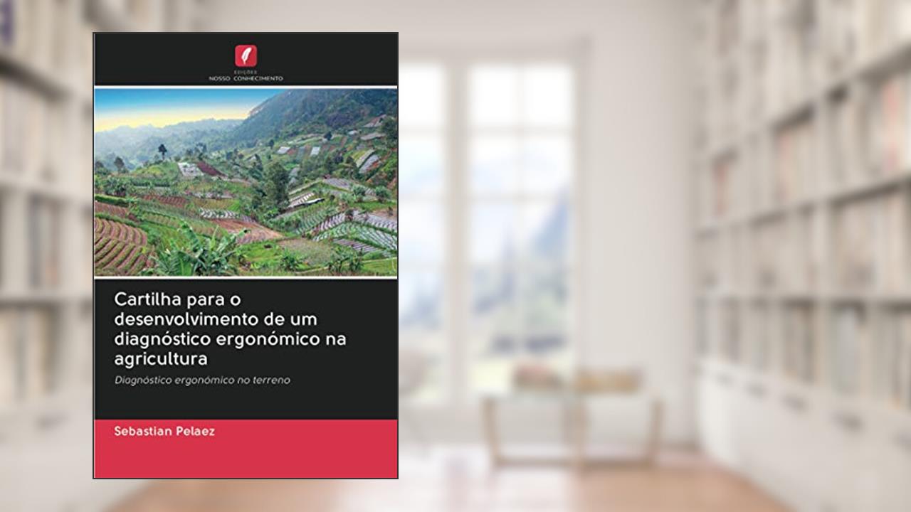 Capa de Cartilha para o desenvolvimento de um diagnóstico ergonómico na agricultura: Diagnóstico ergonómico no terreno, do autor Sebastian Pelaez
