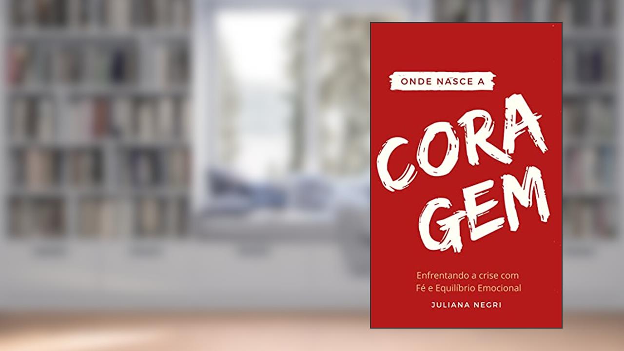 Capa de ONDE NASCE A CORAGEM: Enfrente a crise com Fé e Equilíbrio Emocional, do autor Juliana Negri
