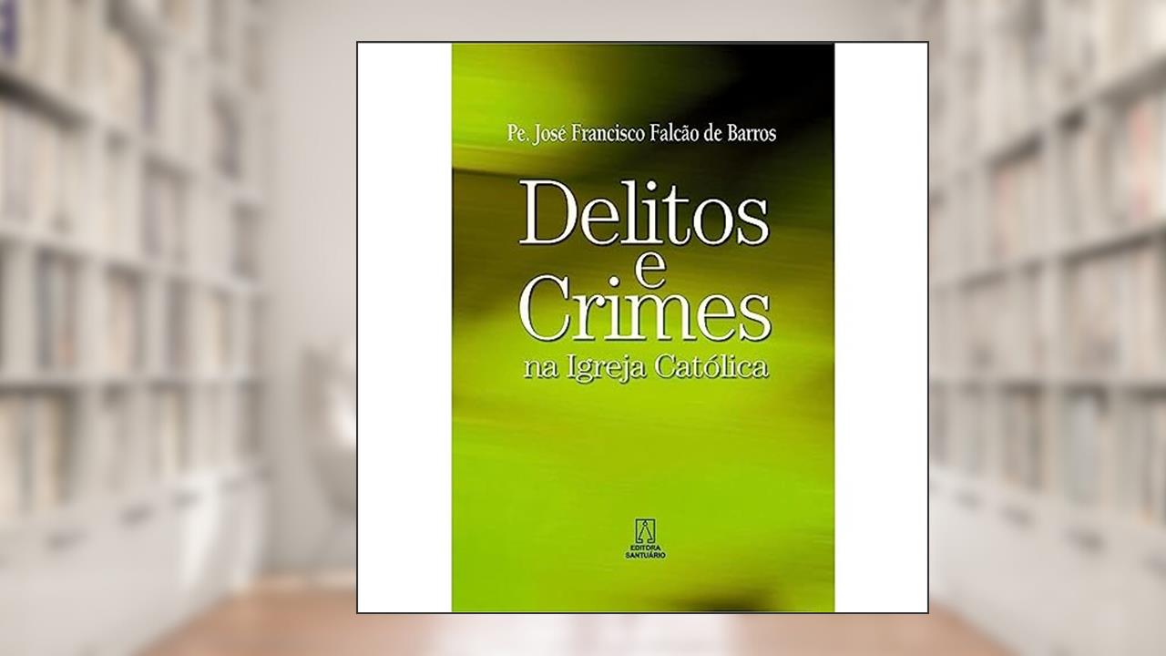 Capa de Delitos e Crimes na Igreja Catolica, do autor Pe. José Francisco Falcão de Barros