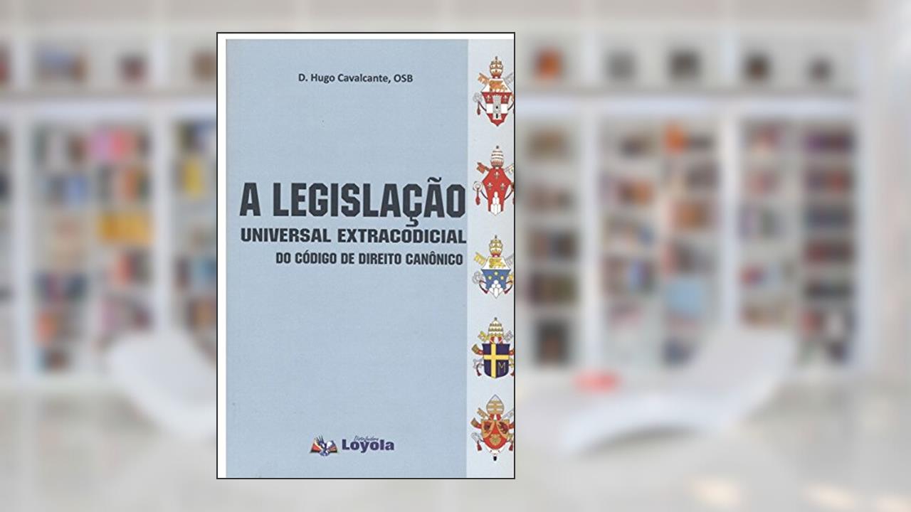 Capa de A Legislação Universal Extracodicial do Código de Direito Canônico, do autor Dom Hugo Cavalcante
