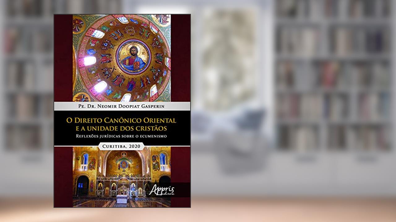 Capa de O direito canônico oriental e a unidade dos cristàos: reflexões jurídicas sobre o ecumenismo, do autor Neomir Doopiat Gasperin