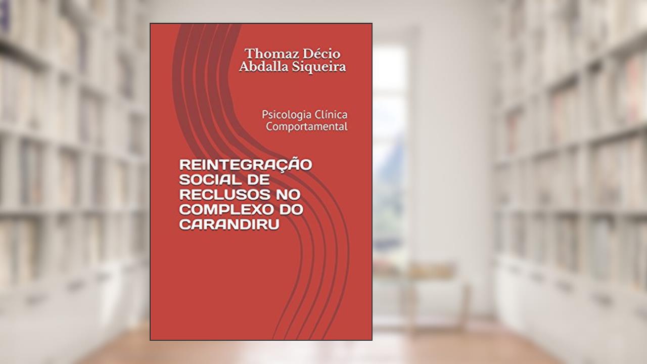Capa de REINTEGRAÇÃO SOCIAL DE RECLUSOS NO COMPLEXO DO CARANDIRU: Psicologia Clínica Comportamental (Portuguese Edition), do autor Dr. Thomaz Décio Abdalla Siqueira