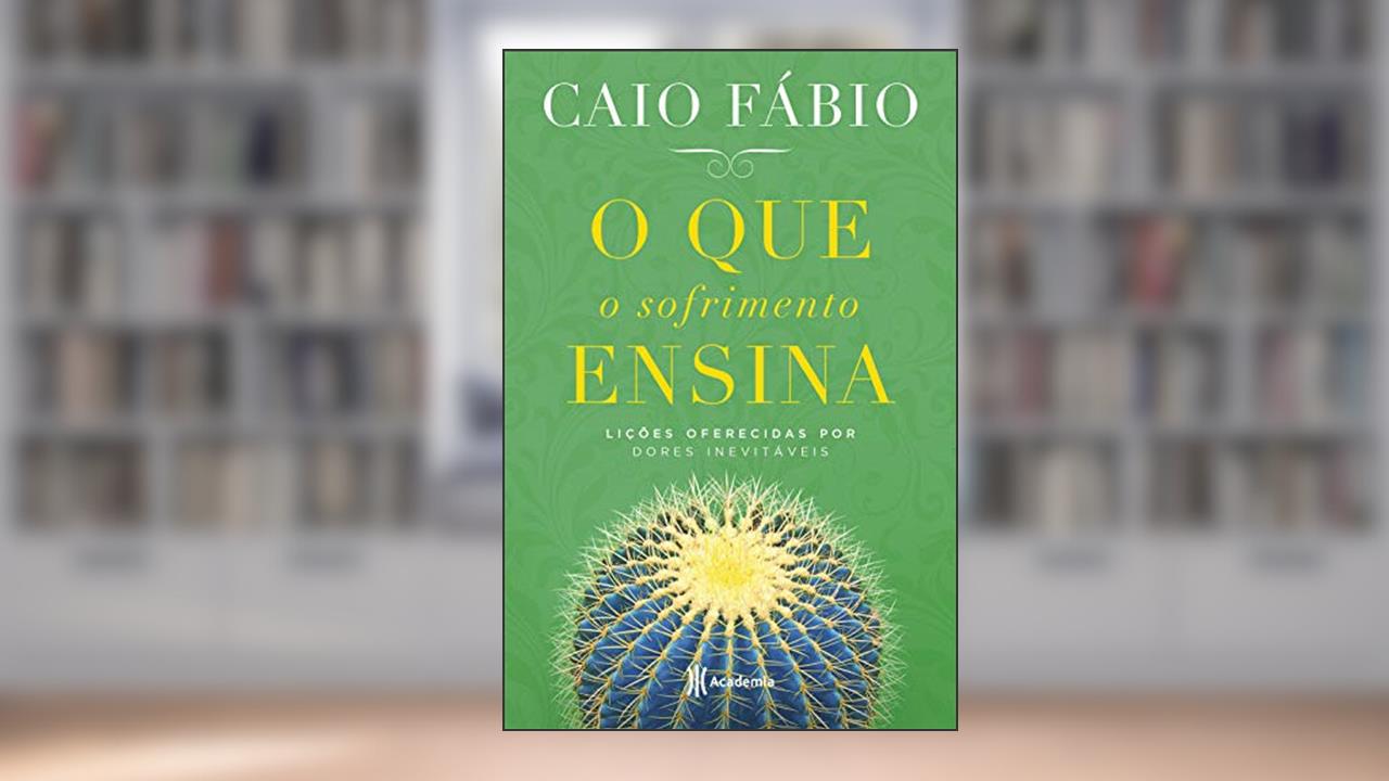 Capa de O que o sofrimento ensina: Lições oferecidas por dores inevitáveis, do autor Caio Fábio