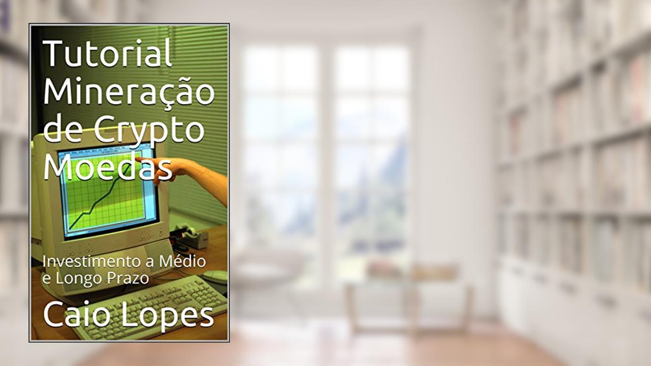 Capa de Tutorial Mineração de Crypto Moedas: Investimento a Médio e Longo Prazo, do autor Caio Lopes