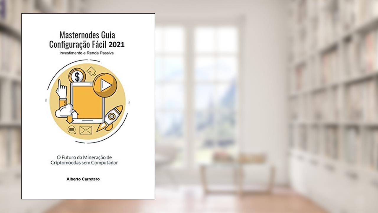 Capa de Masternodes Guia Configuração Fácil 2021: O futuro da Mineração de Criptomoedas sem Computador (Investimento e Renda Passiva), do autor Alberto Carretero