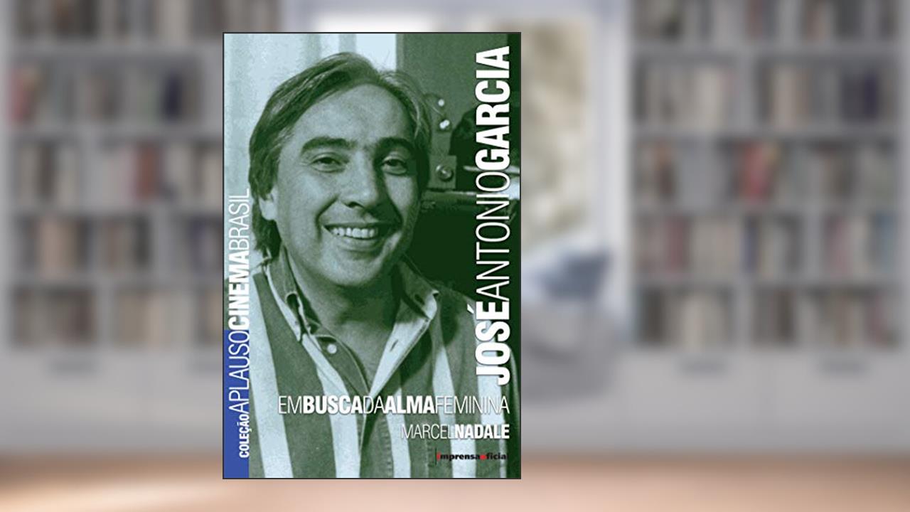 Capa de José Antonio Garcia: em Busca da Alma Feminina, do autor Marcel Nadale