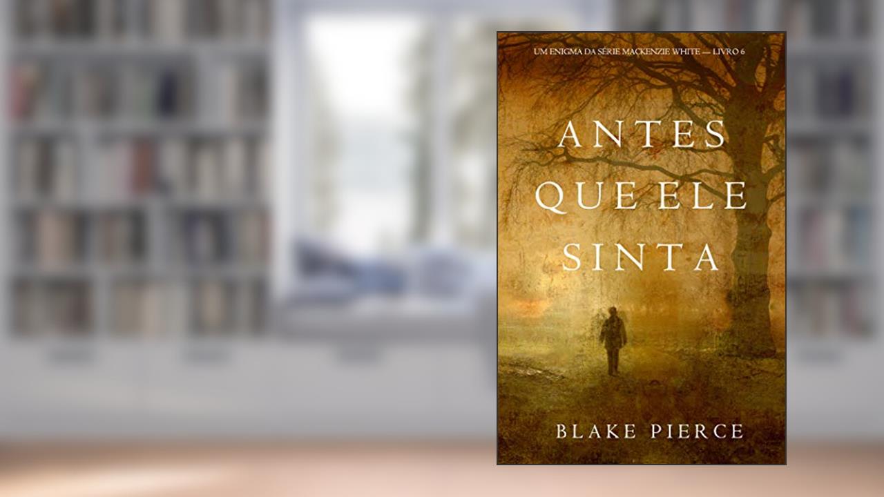 Capa de Antes Que Ele Sinta (Um Enigma Mackenzie White-Livro 6), do autor Blake Pierce