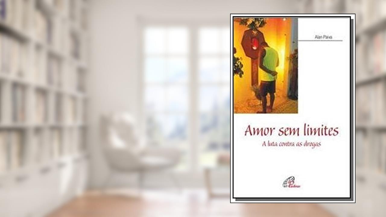 Capa de Amor sem limites: A luta contra as drogas, do autor Alan Paiva
