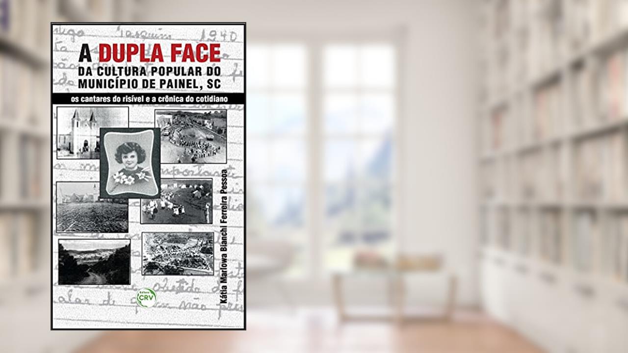 Capa de A dupla face da cultura popular do município de Painel (SC): os cantares do risível e a crônica do cotidiano, do autor Kátia Marlowa Bianchi Ferreira