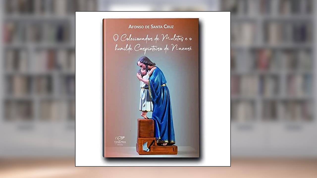 Capa de O Colecionador De Muletas E O Humilde Carpinteiro De Nazaré - Reedição, do autor Afonso De Santa Cruz