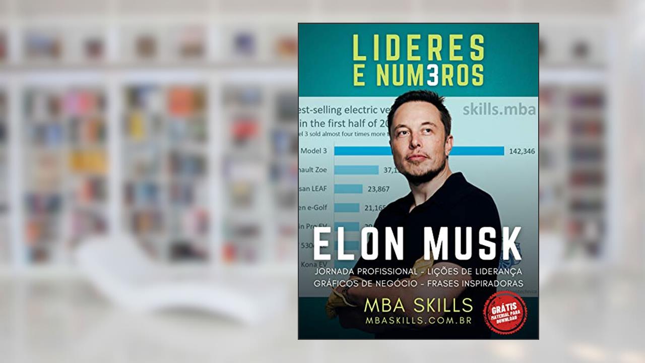 Capa de Elon Musk - Líderes e Números: Jornada profissional, lições de liderança, gráficos de negócio e frases inspiradoras do fundador e CEO da Tesla, SpaceX, Paypal e Neuralink., do autor MBA SKILLS