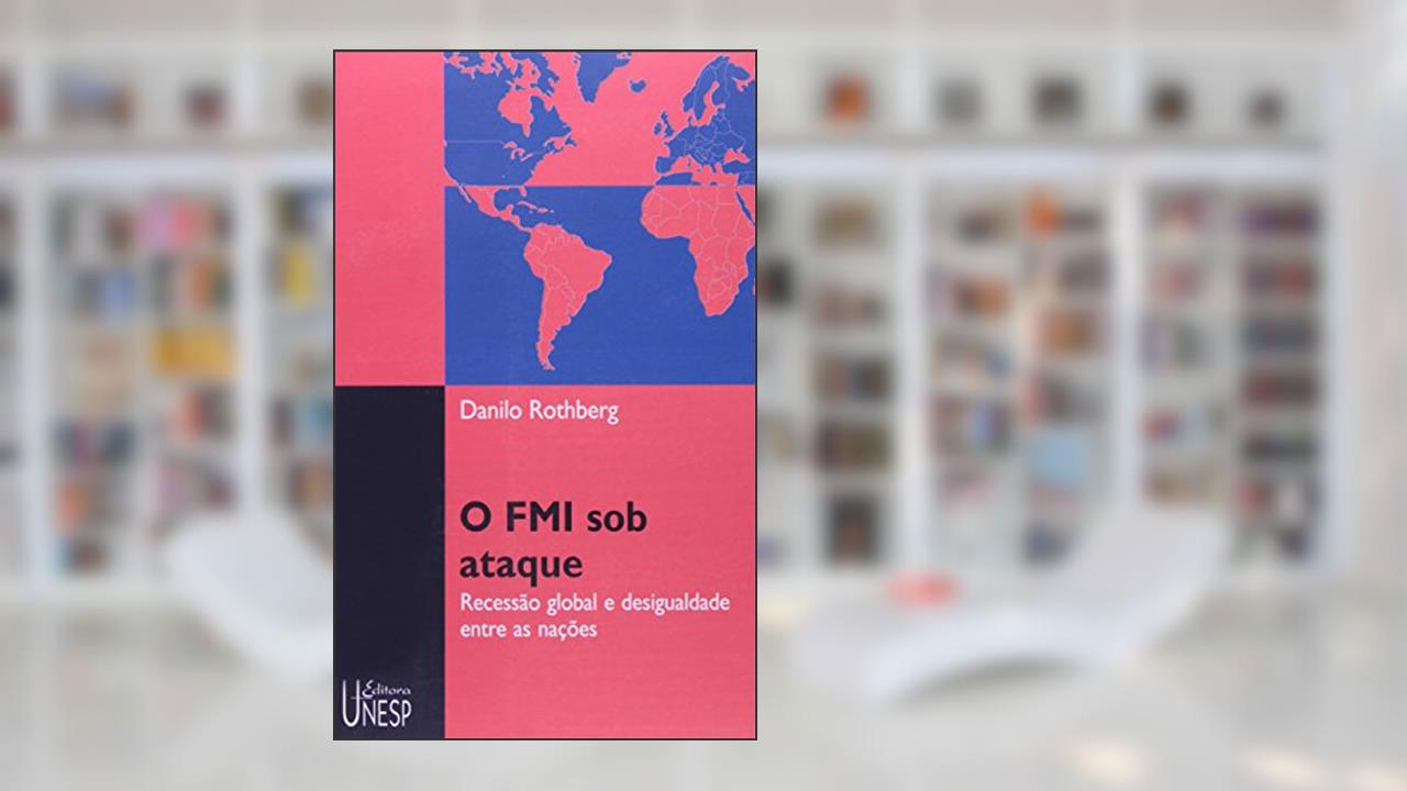 Capa de O FMI sob ataque: Recessão global e desigualdade entre as nações, do autor Danilo Rothberg