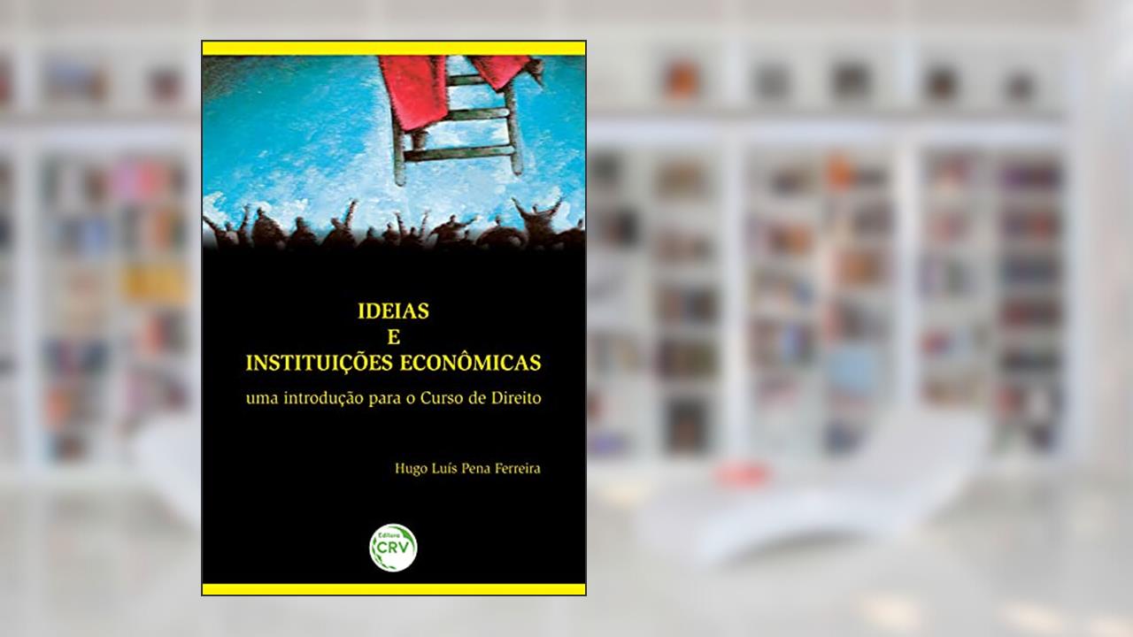 Capa de Ideias e instituições econômicas: uma introdução para o curso de direito, do autor Hugo Luís Pena Ferreira