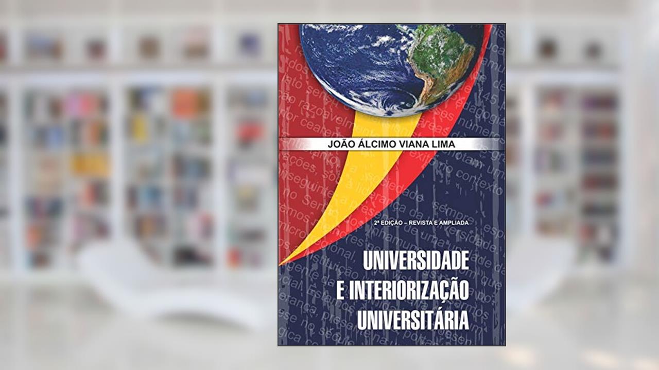 Capa de Universidade E Interiorização Universitária, do autor João Álcimo Viana Lima