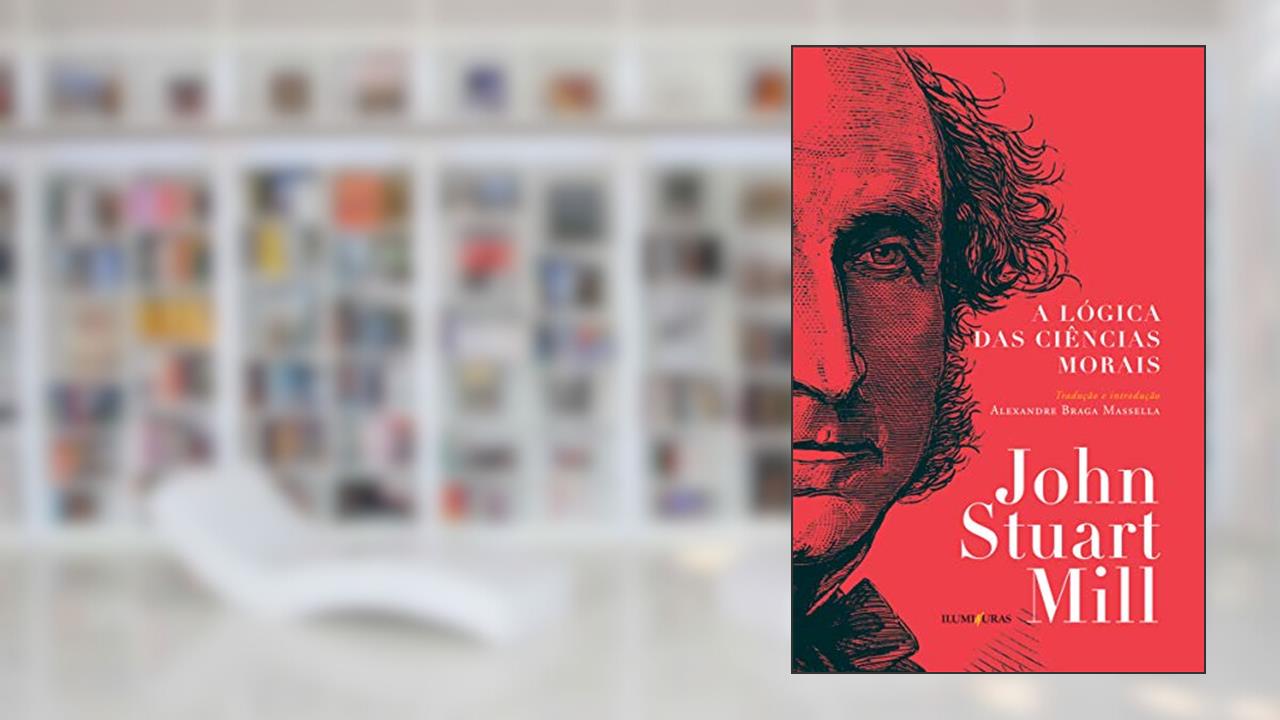 Capa de A lógica das ciências morais, do autor John Stuart Mill; Alexandre Braga Massella