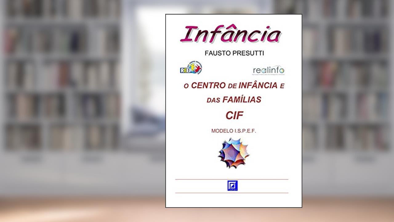 Capa de O Centro de Infância e das Famílias - CIF: MODELO I.S.P.E.F., do autor Fausto Presutti