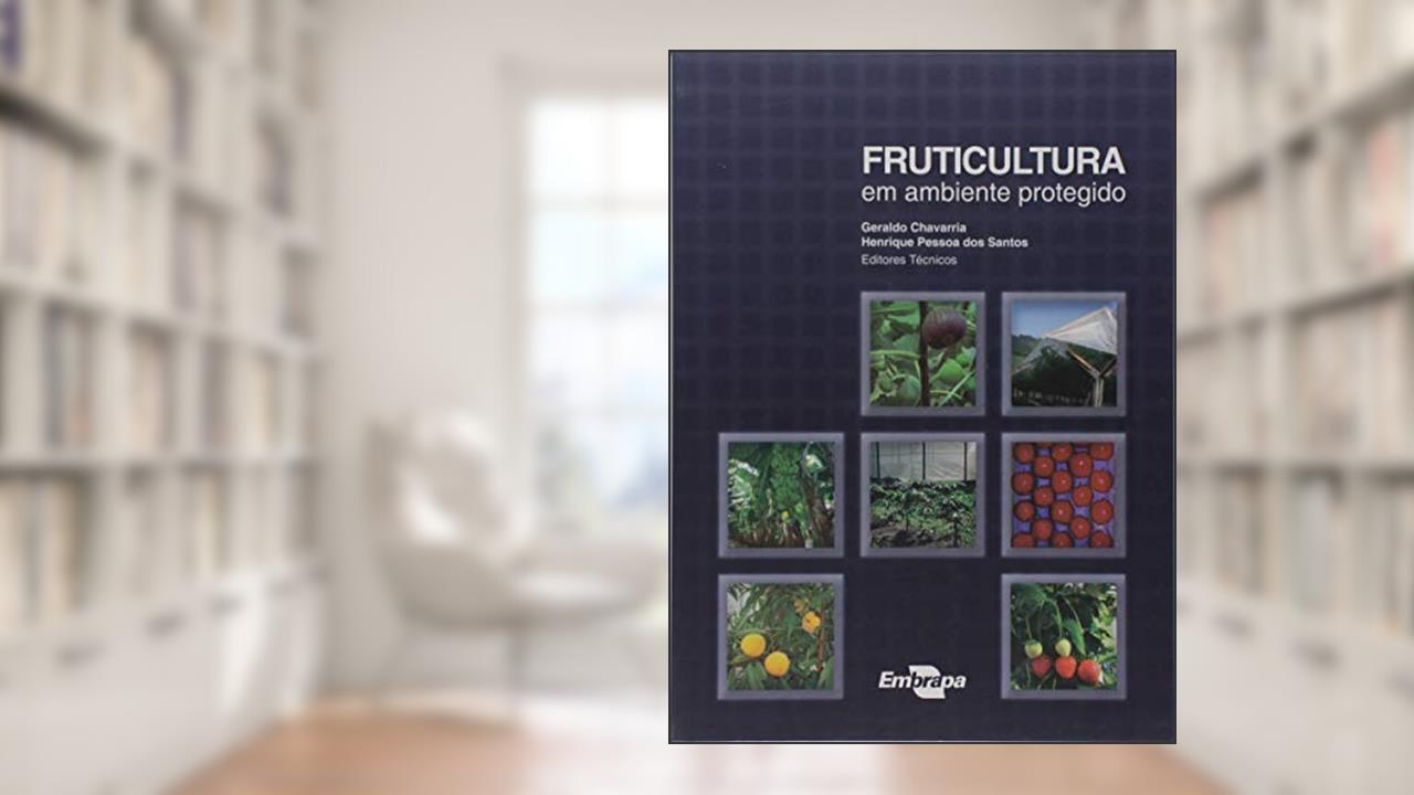 Capa de Fruticultura em Ambiente Protegido, do autor Geraldo Chavarria; Henrique Pessoa dos Santos