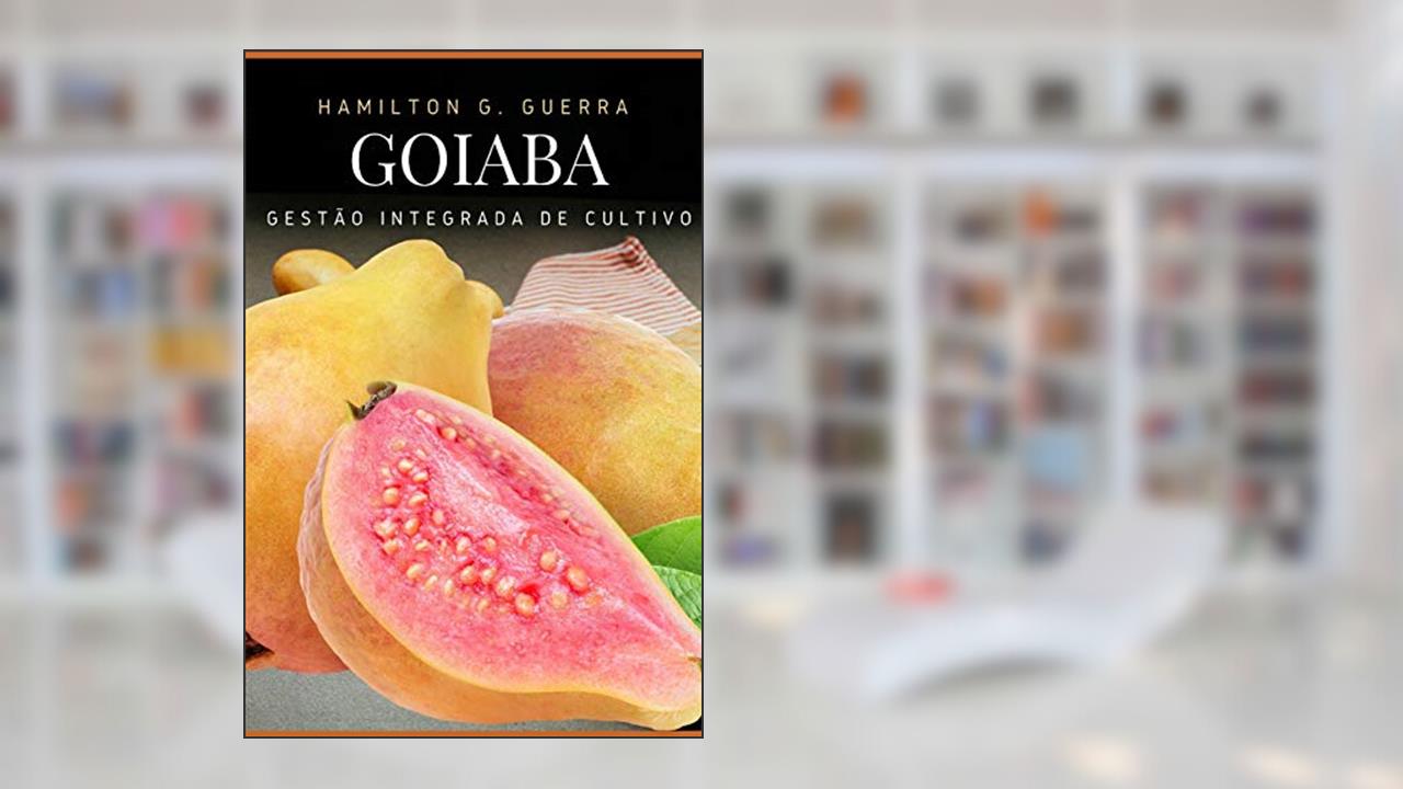 Capa de Goiaba: Gestão Integrada de Cultivo: 12, do autor Hamilton G Guerra