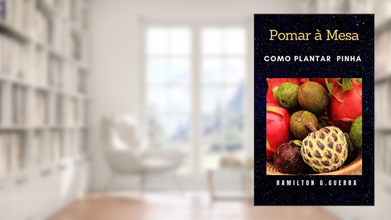 Capa de Pomar a Mesa: Como plantar pinha (Fruticultura Livro 8), do autor Hamilton G. Guerra