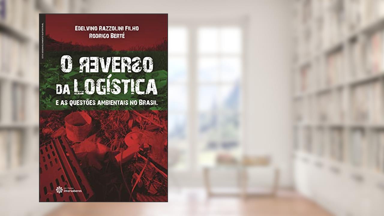 Capa de O reverso da logística e as questões ambientais no Brasil, do autor Edelvino Razzolini Filho; Rodrigo Berté