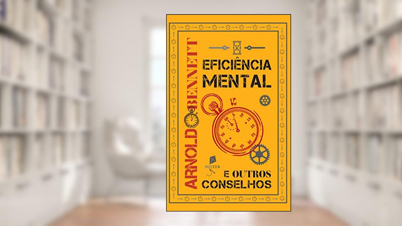Capa de Eficiência Mental E Outros Conselhos, do autor Arnold Bennett