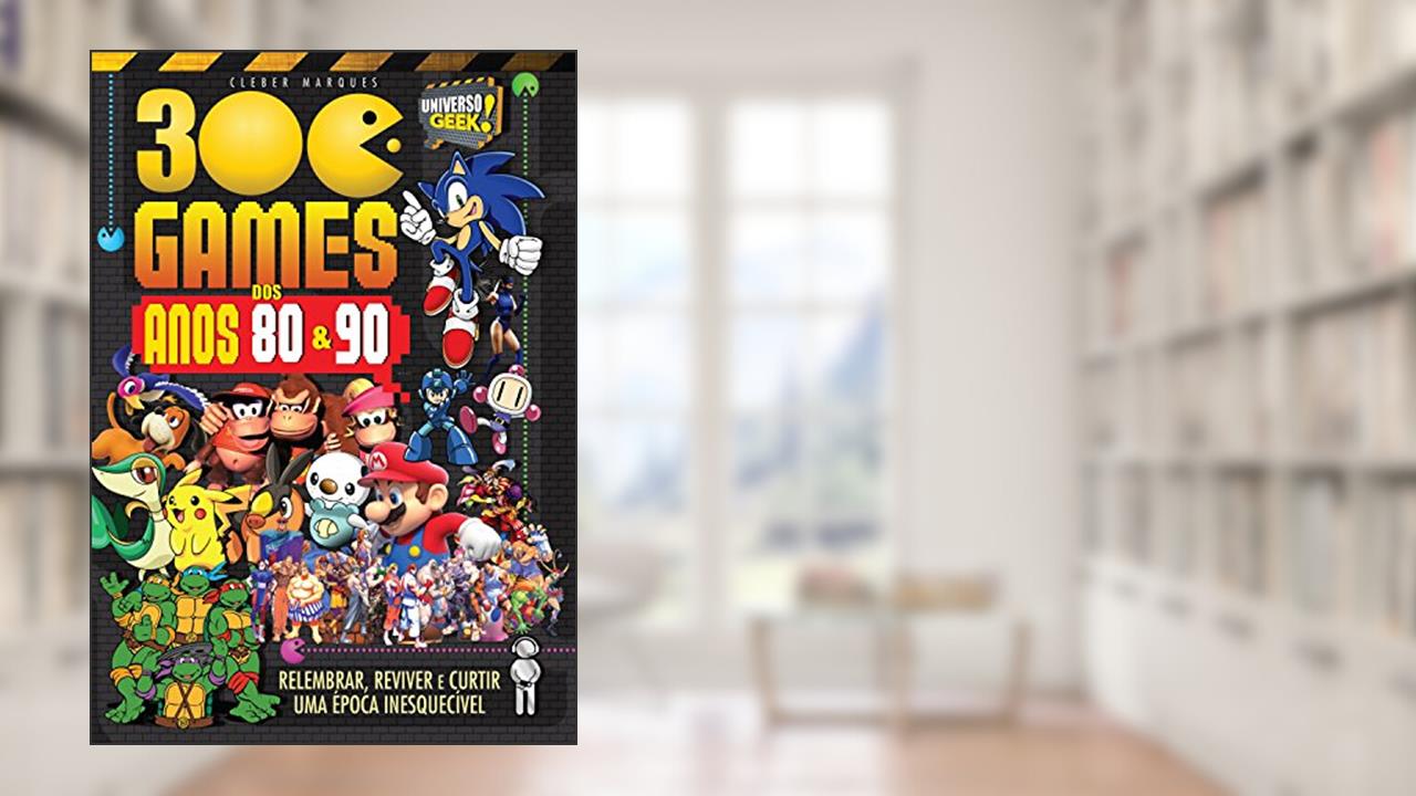 Capa de 300 Games dos Anos 80 e 90 (Universo Geek), do autor Cleber Marques