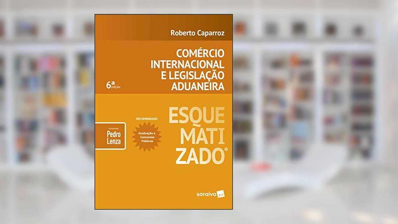 Capa de Comércio internacional e legislação aduaneira esquematizado® - 6ª edição de 2019, do autor Roberto Caparroz; Pedro Lenza
