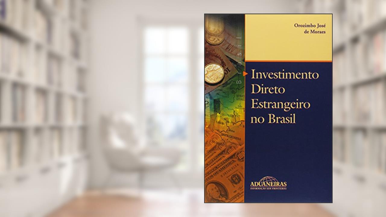 Capa de Investimento Direto Estrangeiro no Brasil, do autor Orozimbo José de Moraes