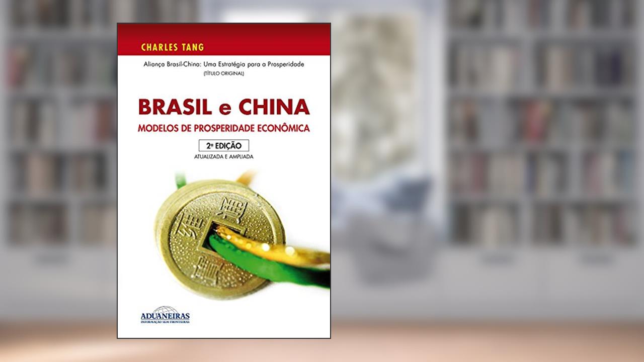 Capa de Brasil e China: Modelos de Prosperidade Econômica, do autor Charles Tang