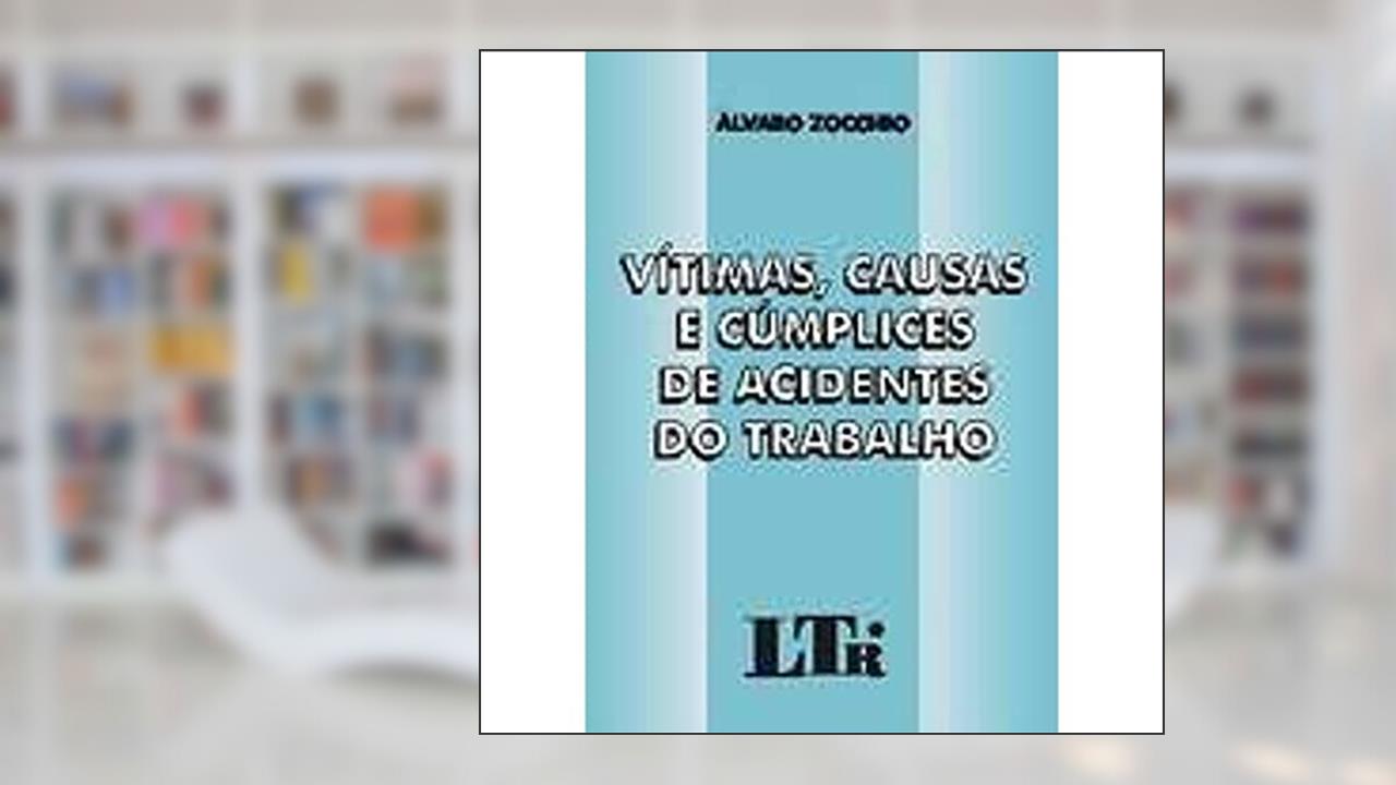 Capa de Vitimas, Causas E Cumplices De Acidentes Do Trabalho, do autor Alvaro Zocchio