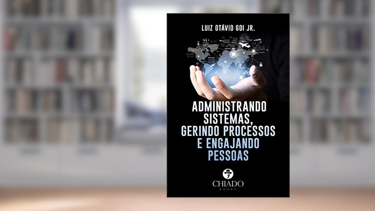 Capa de Administrando sistemas, gerindo processos e engajando pessoas, do autor Luiz Otávio Goi Jr.