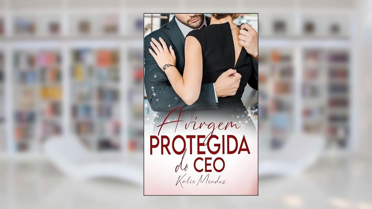 A VIRGEM PROTEGIDA DO CEO (Primos Donnell), do autor Kalie Mendez